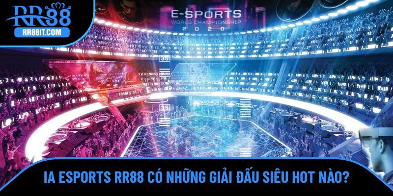 IA Esports mang đến nhiều giải đấu siêu hot