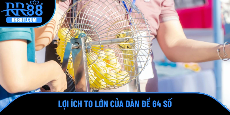 Lợi ích to lớn của dàn đề 64 số