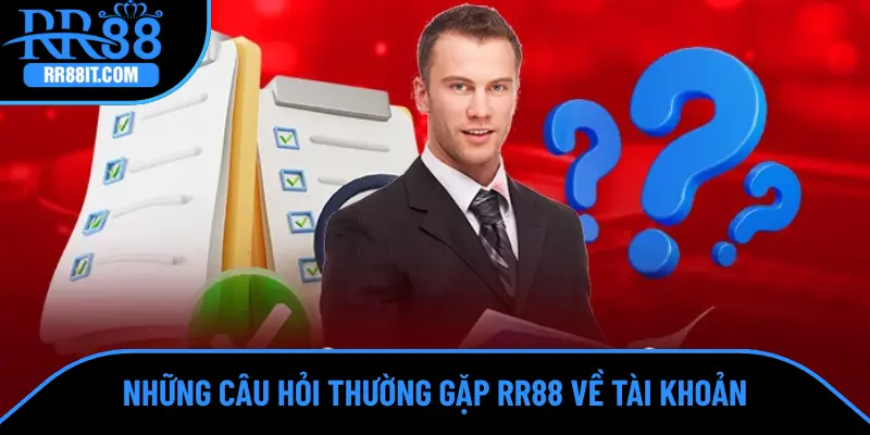 Những câu hỏi thường gặp RR88 về tài khoản